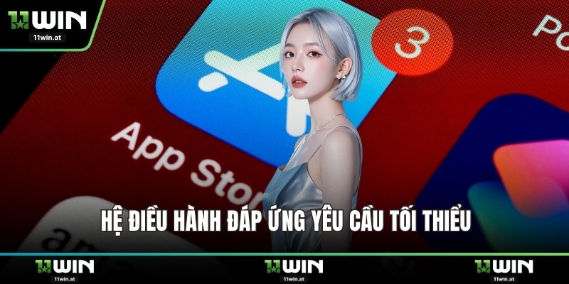 Hệ điều hành đáp ứng yêu cầu tối thiểu