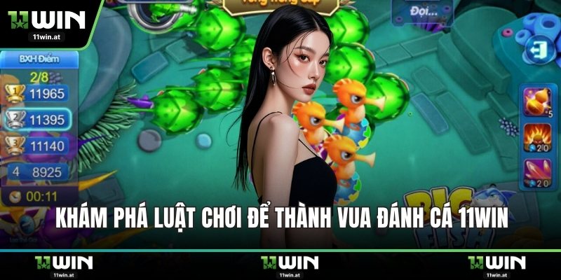 Khám phá luật chơi để thành vua đánh cá 11WIN