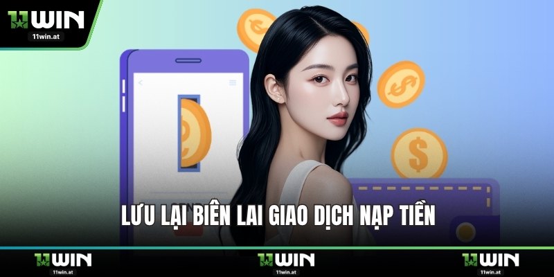 Lưu lại biên lai giao dịch nạp tiền