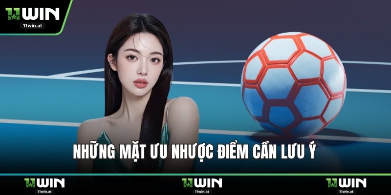 Những mặt ưu/ nhược điểm cần lưu ý