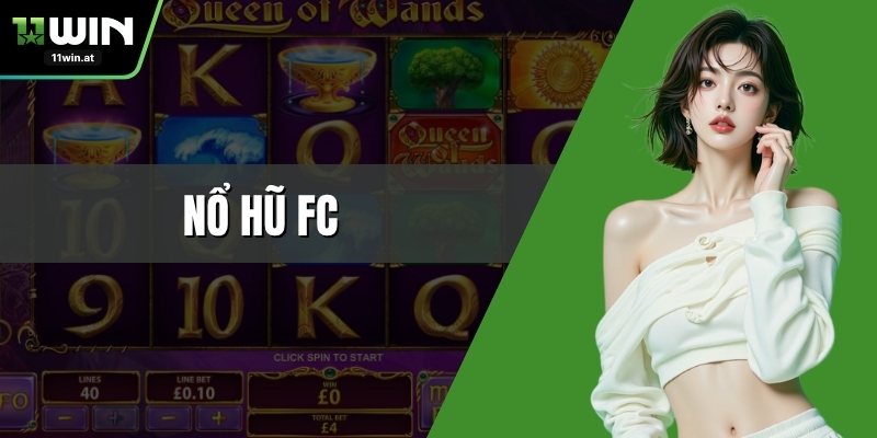 Nổ Hũ FC – Sảnh Hàng Đầu Với Hàng Tựa Trăm Game Hot
