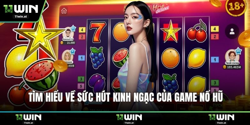 Tìm hiểu về sức hút kinh ngạc của game nổ hũ