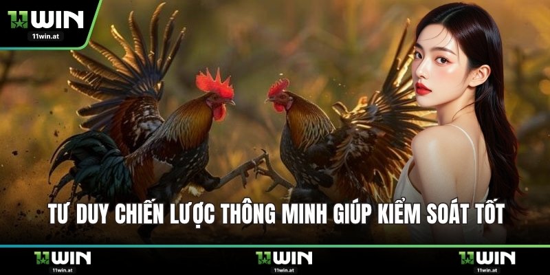 Tư duy chiến lược thông minh giúp kiểm soát tốt