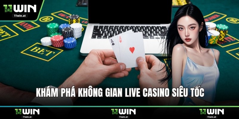Khám phá không gian live casino siêu tốc