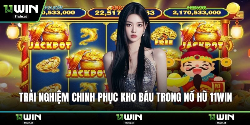 Trải nghiệm chinh phục kho báu trong nổ hũ 11WIN